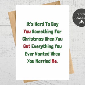 Es ist schwer, Ihnen etwas zu Weihnachten zu kaufen, wenn Sie alles bekommen haben, was Sie jemals wollten, als Sie mich geheiratet haben, druckbare Karte, Sofortiger Download
