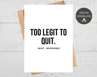 Too Legit To Quit, Funny Printable Card For Leaving Co-Worker, Funny Farewell Quitting Card, Instant Digital Download