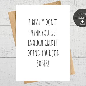 Ik denk echt niet dat je genoeg krediet krijgt als je je werk nuchter doet, afdrukbare kaart voor collega, voor baas, instant digitale download
