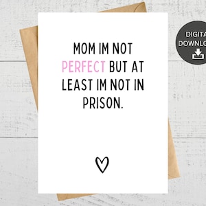 Mamá no soy perfecta, pero al menos no estoy en prisión, tarjeta imprimible para mamá, cumpleaños del Día de la Madre, descarga instantánea.