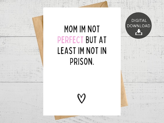 Mom Im Not Perfect but at Least Im Not in Prison, Printable Card