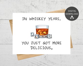 In Whiskey Years You Just Got More Delicious Printable Birthday Card, For Whiskey Lovers, Birthday, Anniversary, Instant Download.