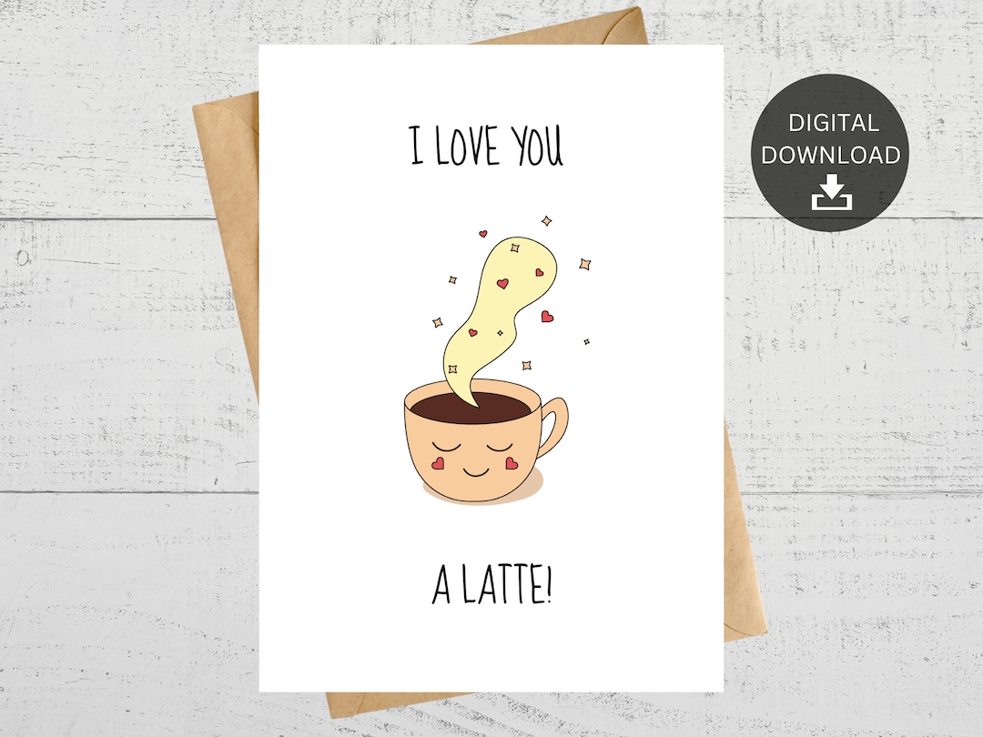 I Love You A Latte, Cute Pun Printable Anniversary Card, Funny Latte ...