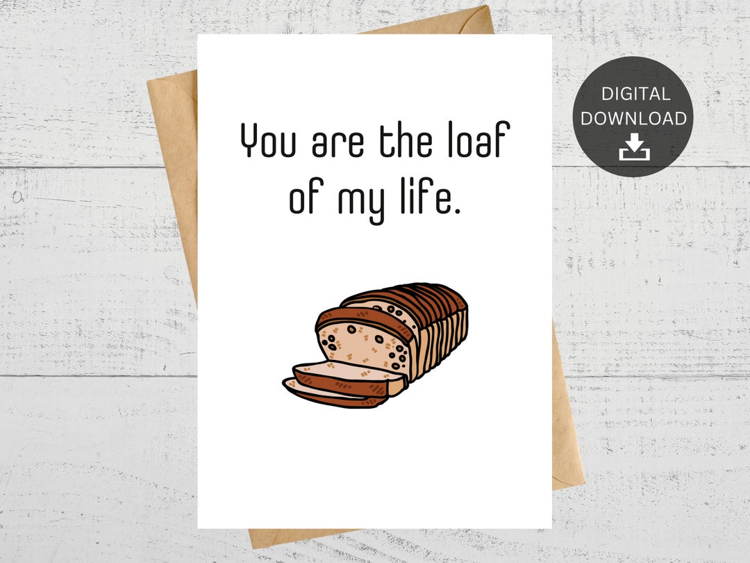 You Are the Loaf of My Life Anniversary Card, Funny Pun Love Note ...
