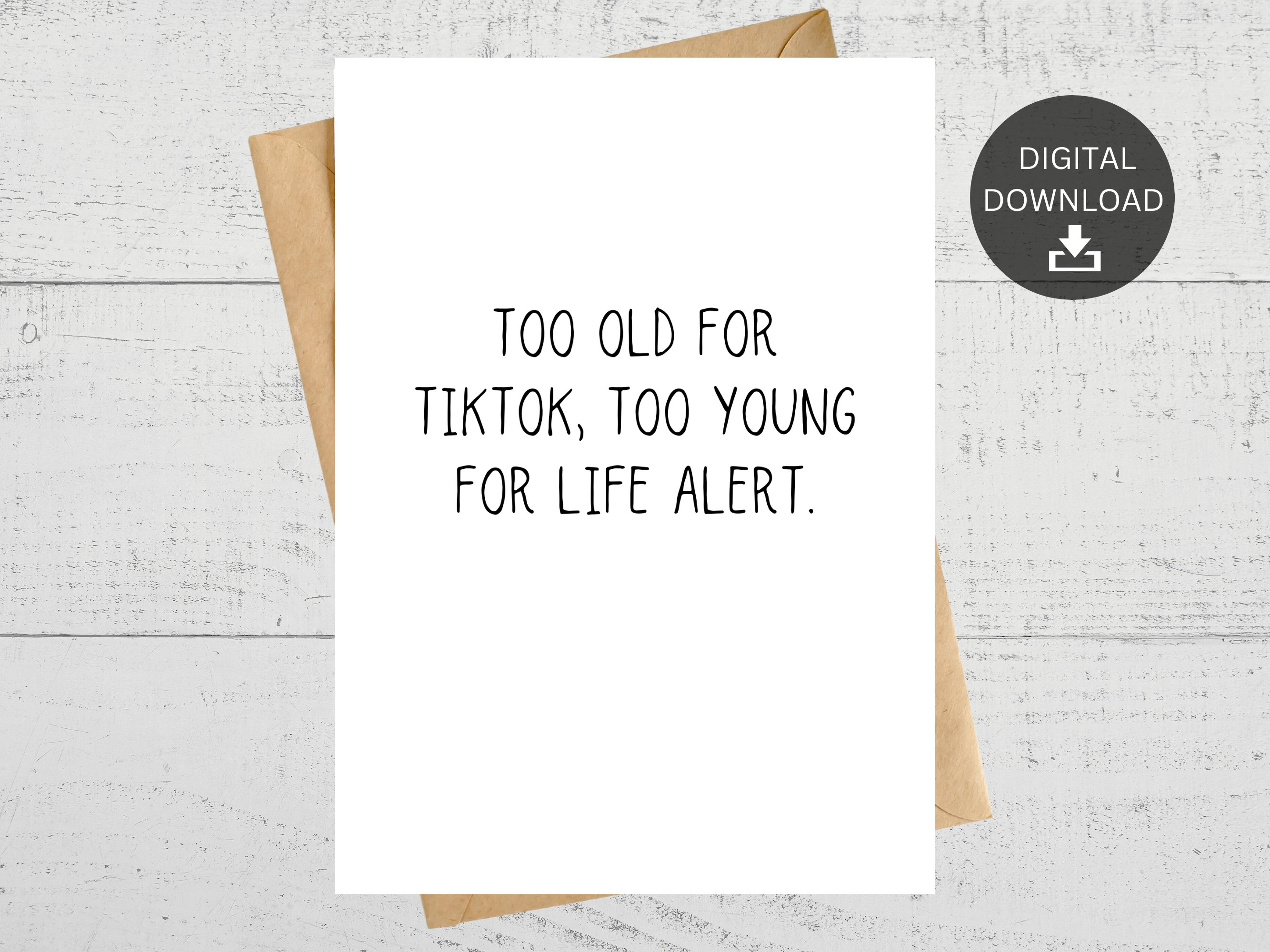 Too Old for Tiktok Too Young for Life Alert, Funny Printable Birthday