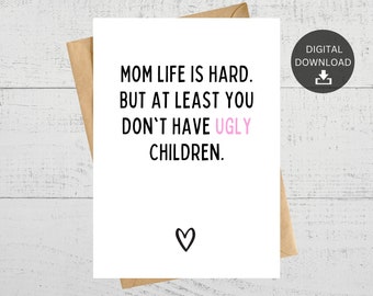 La vida de mamá es dura pero al menos no tienes hijos feos, tarjeta imprimible para mamá, día de las madres, cumpleaños, sólo porque sí, descarga instantánea