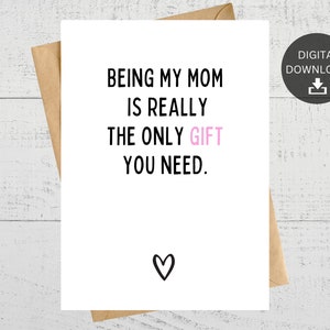 Ser minha mãe é realmente o único presente que você precisa, cartão para impressão para mãe, dia das mães, aniversário, download instantâneo.