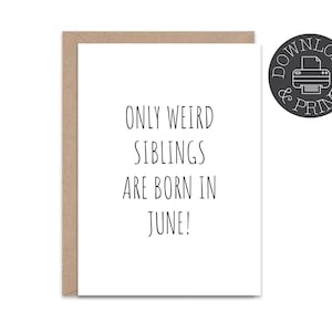 Funny Printable Birthday Card For Sibling, Card For Weird Sibling, Card For June Birthday,  Instant Digital Download