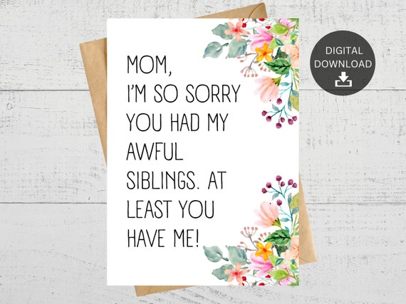 I'M So Sorry You Had My Awful Siblings At Least You Have Me.