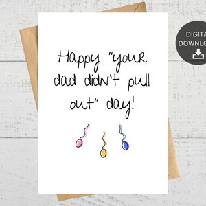 Happy Your Dad Didn&#39;t Pull Out Day, Funny Printable Birthday Card Handmade Gift, Instant Digital Download