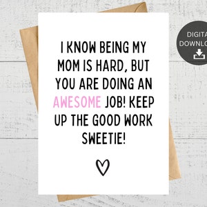 Je sais qu’être ma mère est difficile mais vous faites un travail formidable, carte imprimable, pour la fête des mères, anniversaire, pour maman, téléchargement numérique instantané