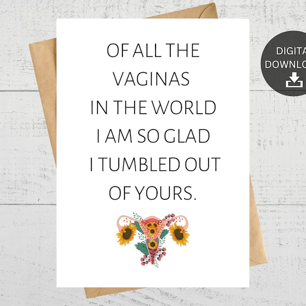 Of All The Vaginas In The World I am So Glad I Tumbled Out Of Yours, Printable Card, For Mom, Mother's Day, Birthday Day, Instant Download