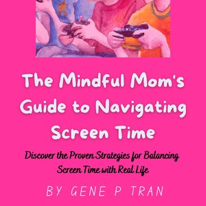 May include: A book cover with a pink background and a watercolor illustration of three boys playing video games. The title is "The Mindful Mom's Guide to Navigating Screen Time" and the subtitle is "Discover the Proven Strategies for Balancing Screen Time with Real Life". The author is "GENE P TRAN".