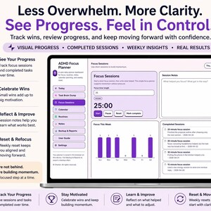 May include: A laptop screen displays an ADHD Focus Planner interface. The interface features a purple and white color scheme, with sections for focus sessions, session notes, and progress tracking. Text includes "Less Overwhelm. More Clarity. See Progress. Feel in Control."