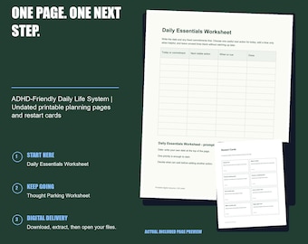 May include: A printable digital toolkit featuring a Daily Essentials Worksheet and restart cards on a dark green background. The text reads: ONE PAGE. ONE NEXT STEP. ADHD-Friendly Daily Life System. START HERE, KEEP GOING, DIGITAL DELIVERY.