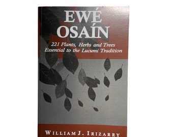 Ewe Osain - William J. Irizarry - Book on Essential Plants, Herbs & Trees of the Lukumi Tradition - Santeria - Voodoo - Hoodoo