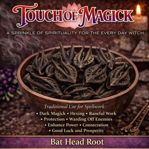 May include: A wooden bowl filled with dark brown Bat Head Root, with text that reads "Touch of Magick" and "A Sprinkle of Spirituality for the Every Day Witch." The image also lists traditional uses for spellwork, including dark magick, protection, and good luck.