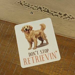 Don&#39;t Stop Retrievin&#39;  - Sticker - Vinyl with Matte Laminate dog golden retriever