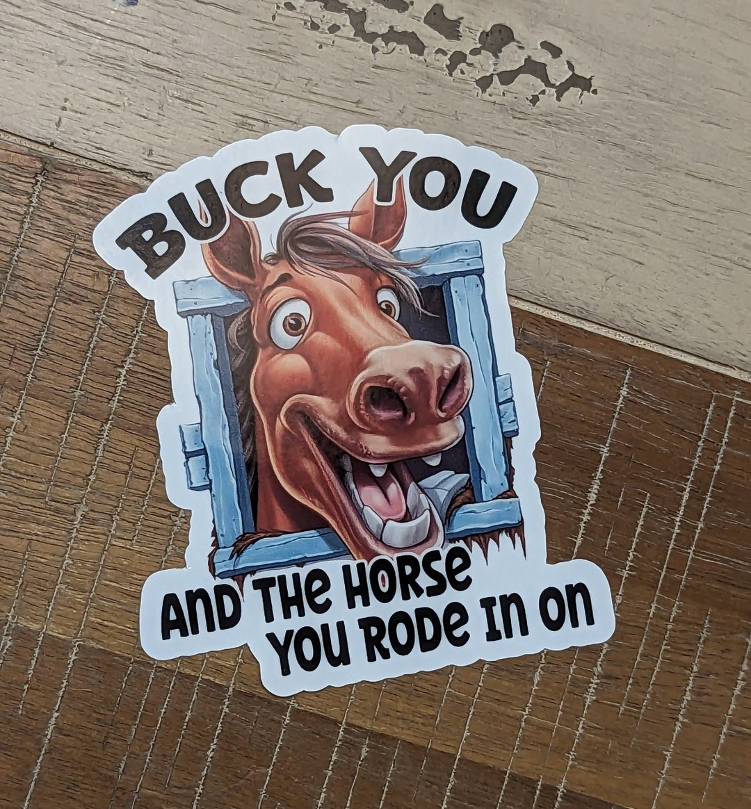 Buck You and the Horse You Rode in on - Sticker - Vinyl With Gloss ...