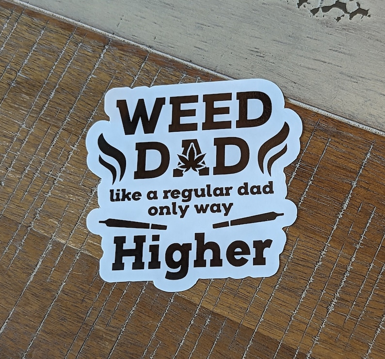 Weed Dad Like A Regular Dad Only Way Higher - Vinyl w/ Gloss Laminate - bong pot smoke wake sun quote dad father joint roll smoke bake herb image 1