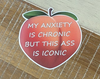 My Anxiety Is Chronic But This Ass is Iconic - Sticker - Vinyl with Matte Laminate - Peach