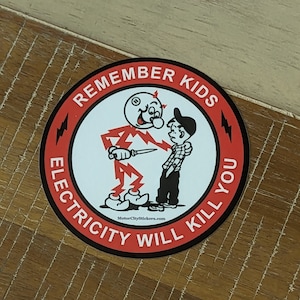 Remember Kids Electricity Will Kill You  - Sticker - Vinyl with Matte or Gloss Laminate sparky electrician handyman skilled trades