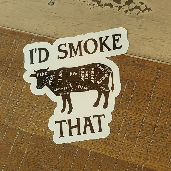 I'd Smoke That - Sticker - Vinyl with Gloss Laminate Meet smoker chef grill master roast ribs grilling burger cook