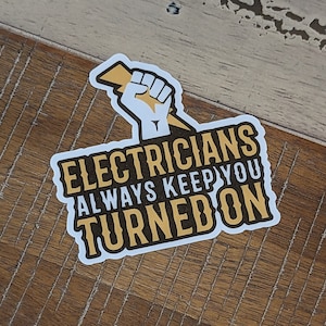 Electricians Always Keep You Turned On  - Sticker - Vinyl with Gloss Laminate sparky electrician handyman skilled trades