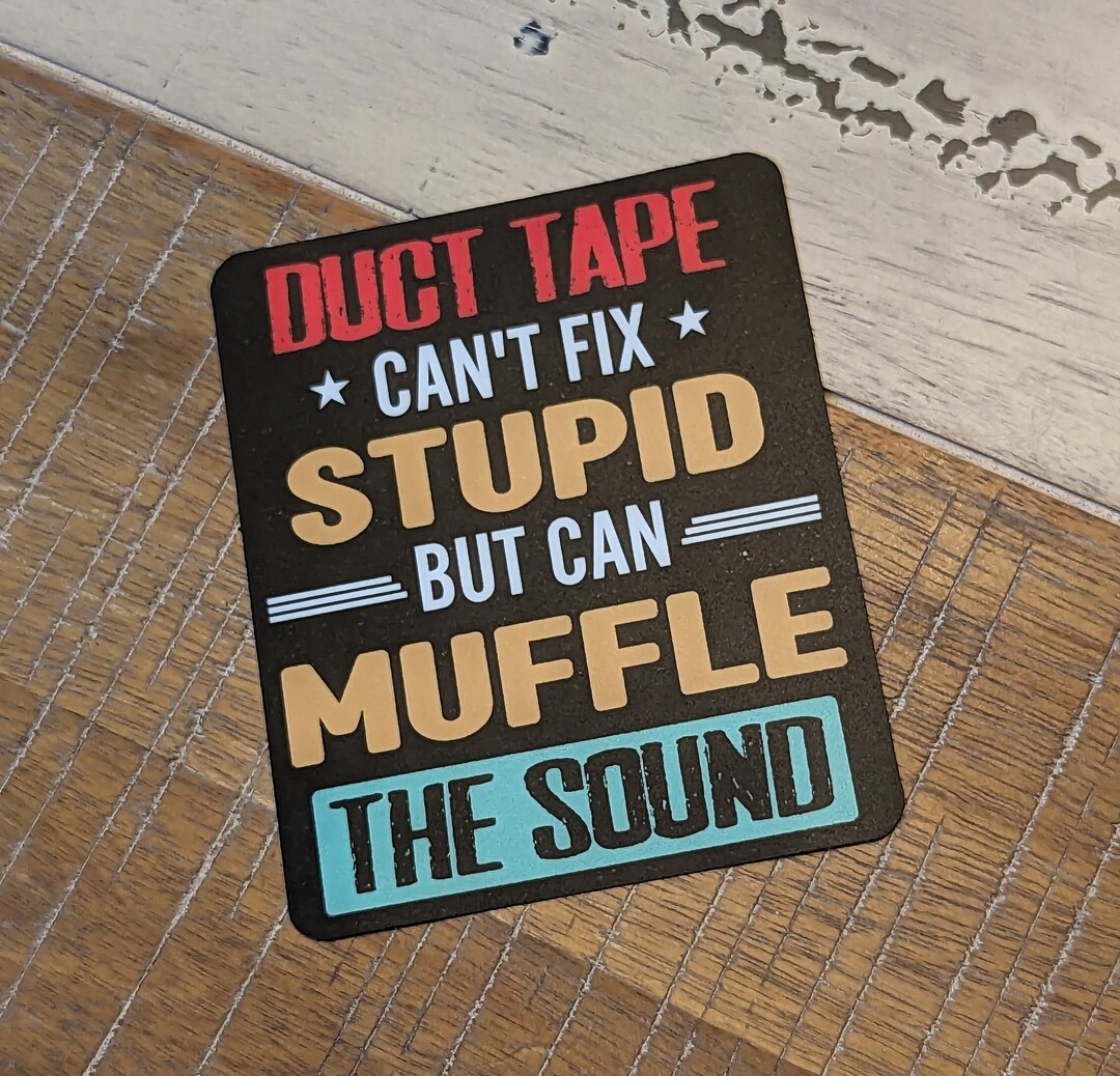 Funny Bumper Sticker: "Duct Tape Can't Fix Stupid But Can Muffle The Sound" – 200mm, UV Resistant Vinyl, Made In Australia