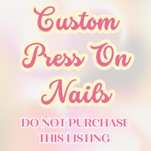 Custom Press On Nails- DO NOT PURCHASE this listing