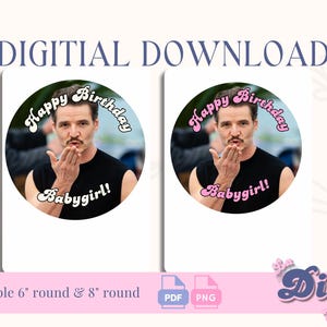May include: Digital download featuring two round images with a man blowing a kiss. The images have the text "Happy Birthday Babygirl!" in a retro font. The bottom of the image says "Printable 6" round & 8" round".