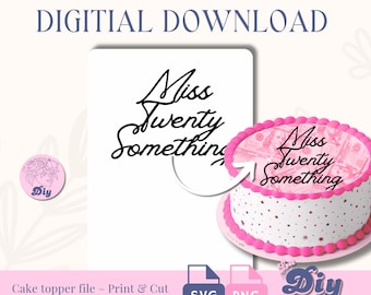 Miss 20 something PNG | Cake Topper | Cake Topper Printable SVG | Instant Digital Download