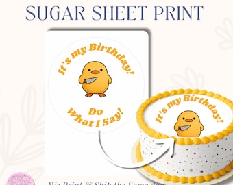 Mad Duck Cake icing image | Sugar Sheet Round | Duck Birthday "it is my birthday do what I say, hagan lo que digo" | Edible Image print