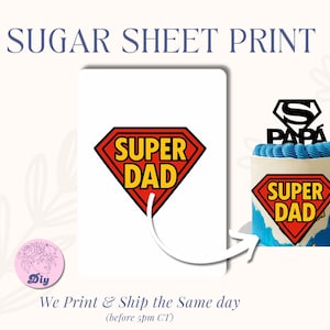 May include: A white sugar sheet print with a red and yellow "SUPER DAD" logo. A cake with blue frosting and a matching logo is shown, along with a black cake topper that says "PAPA". The text "SUGAR SHEET PRINT" is at the top.