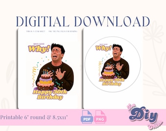 Joey Friends 30th Birthday Cake Topper |  Why God Why? Funny TV Quote PNG Round Printable pdf | Instant Digital Download