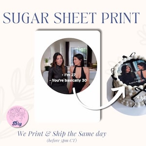 May include: A sugar sheet print featuring a photo of two women with the text "I'm 27 - You're basically 30". The image is on a white background with a cake decorated with the same image. The text "SUGAR SHEET PRINT" is at the top.