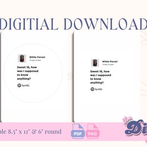 May include: Digital download featuring two white rectangular designs with text from Frank Ocean's song "White Ferrari." One design is a circle with the lyrics "Sweet 16, how was I supposed to know anything?" and the Spotify logo. The other design is a rectangle with the same text. The image also includes the text "Printable 8.5" x 11" & 6" round."