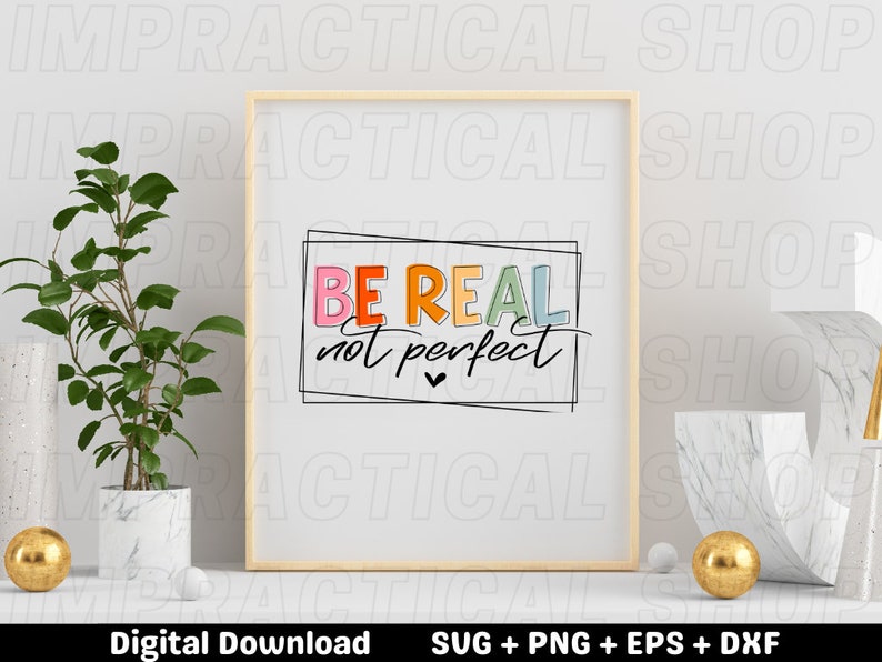 Be Real Not Perfect Svg Design Positive Quote Svg, be real svg, be real quote, svg bundle, digital download image 4