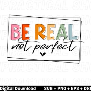 Be Real Not Perfect Svg Design Positive Quote Svg, be real svg, be real quote, svg bundle, digital download image 2