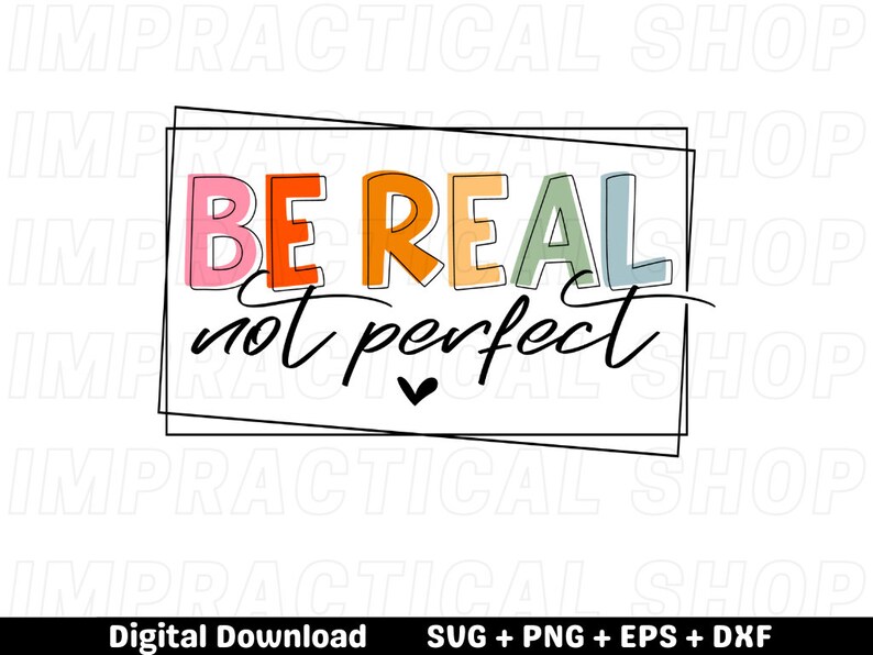 Be Real Not Perfect Svg Design Positive Quote Svg, be real svg, be real quote, svg bundle, digital download image 2
