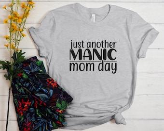 Manic Mom Day Shirt, Funny Graphic Tee, Gift for Mothers
