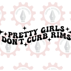 May include: Black and white graphic design with the text "Pretty Girls Don't Curb Rims" in a retro font. The text is surrounded by stars.