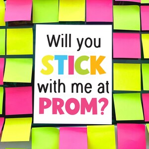 Sticky Note Promposal Ideas &quot;Will you stick with me at Prom?&quot; post it note prom proposal poster