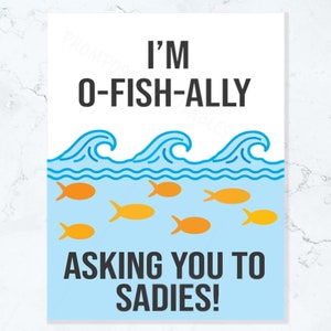 Sadies Proposal Idea &quot;I&#39;m o-fish-ally asking you to Sadies!&quot; INSTANT DOWNLOAD printable poster promposal goldfish