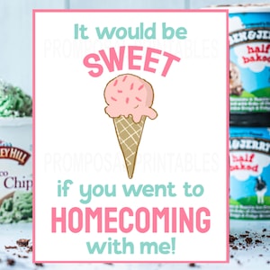 Ice Cream Promposal Ideas &quot;It would be sweet if you went to homecoming with me!&quot; INSTANT DOWNLOAD Hoco proposal poster