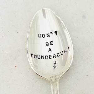 Don&#39;t Be A Thundercunt, Funny Gift For Her, Best Friend Gift , Stamped Funny Spoon