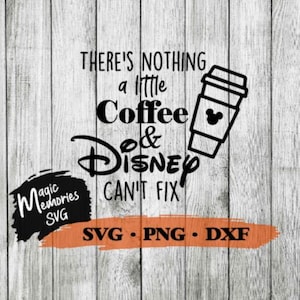SVG Nada que Mickey y el café no pueden arreglar Descarga digital SVG y PNG, archivo recortado, minnie, mickey, viaje familiar, orlando, california