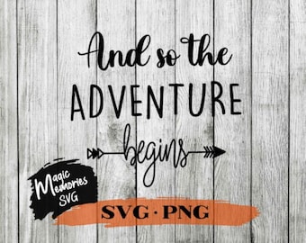 May include: Black and white graphic design with the text "And so the adventure begins" with an arrow pointing to the right. The text is on a white wood background with a black and orange graphic at the bottom with the text "Magic Memories SVG" and "SVG.PNG".