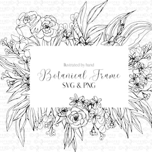 May include: Black and white line art illustration of a botanical frame with flowers and leaves. The text "Illustrated by hand Botanical Frame SVG & PNG" is in the center of the frame.