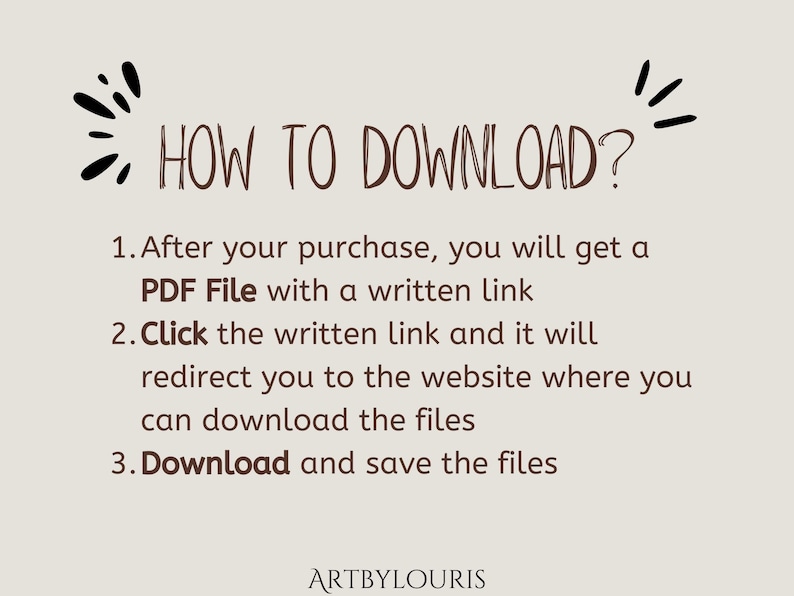 May include: A beige graphic with the text "HOW TO DOWNLOAD?" and numbered instructions. The instructions explain how to download a PDF file after purchase, click a link, and save the files. The text "ARTBYLOURIS" is at the bottom.